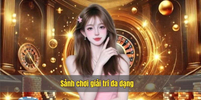 Người chơi sẽ được trải nghiệm nhiều sảnh giải trí khác nhau